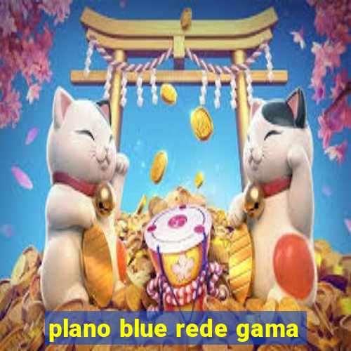 plano blue rede gama